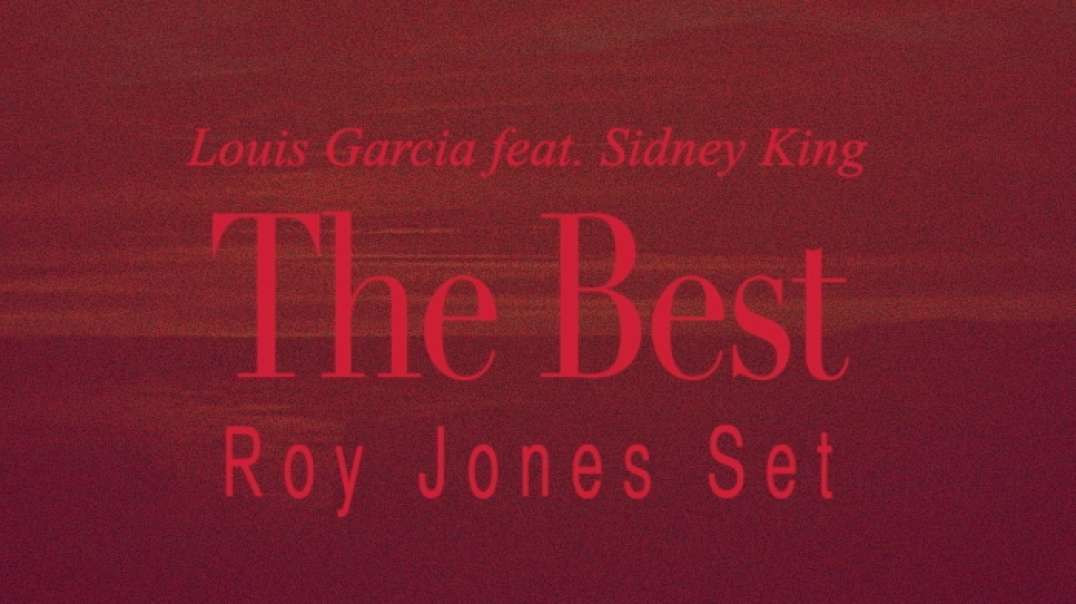 Louis Garcia feat. Sidney King - The Best | Roy Jones Set